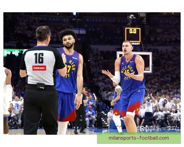 穆雷狂砍53分约基奇险助攻20+20+20 主帅盛赞联盟最强二人组核心